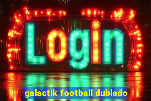 galactik football dublado